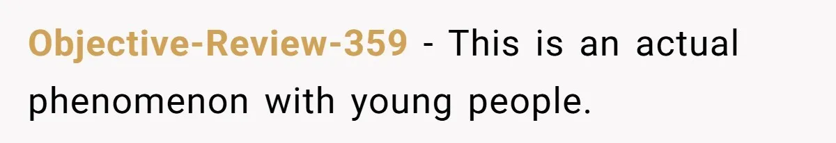 Objective-Review-359 − This is an actual phenomenon with young people.