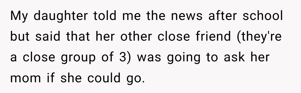 My daughter told me the news after school but said that her other close friend (they're a close group of 3) was going to ask her mom if she could...