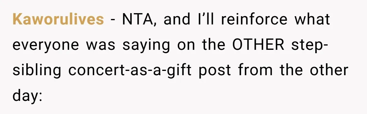 Kaworulives − NTA, and I’ll reinforce what everyone was saying on the OTHER step-sibling concert-as-a-gift post from the other day: