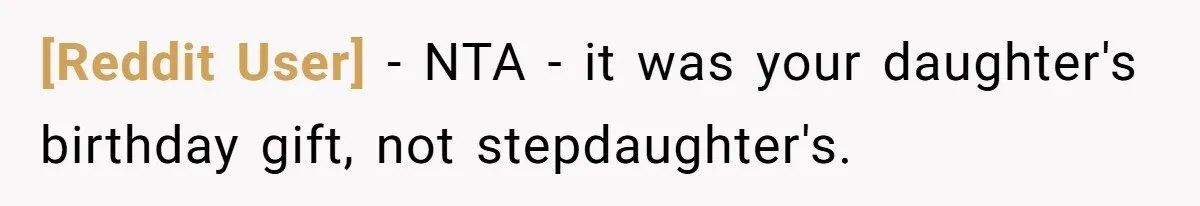 [Reddit User] − NTA - it was your daughter's birthday gift, not stepdaughter's.