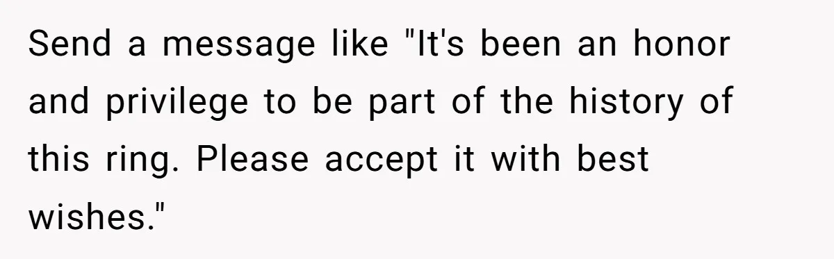 Send a message like "It's been an honor and privilege to be part of the history of this ring. Please accept it with best wishes."