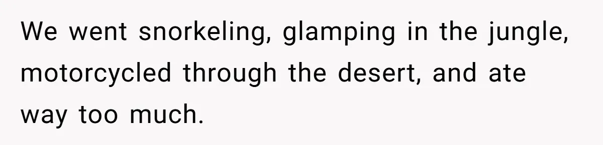 We went snorkeling, glamping in the jungle, motorcycled through the desert, and ate way too much.