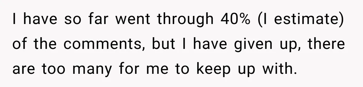 I have so far went through 40% (I estimate) of the comments, but I have given up, there are too many for me to keep up with.