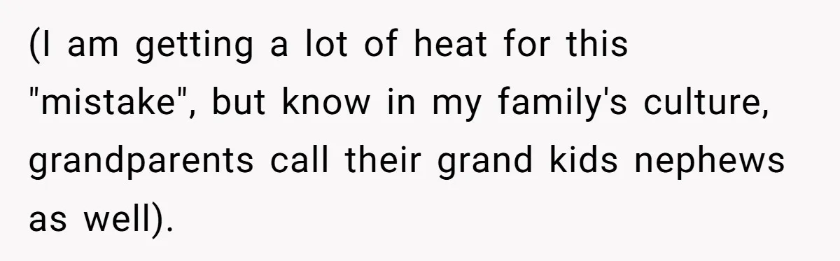 (I am getting a lot of heat for this "mistake", but know in my family's culture, grandparents call their grand kids nephews as well).