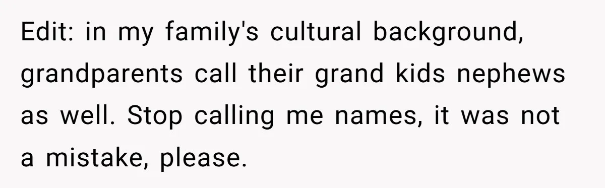 Edit: in my family's cultural background, grandparents call their grand kids nephews as well. Stop calling me names, it was not a mistake, please.