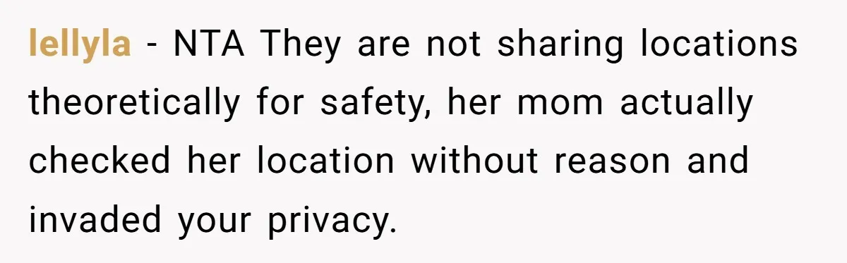 lellyla − NTA They are not sharing locations theoretically for safety, her mom actually checked her location without reason and invaded your privacy.