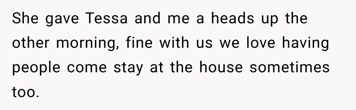 She Pays Extra for a Private Office, Now Her Roommate Wants to Turn It Into a Guest Room She gave Tessa and me a heads up the other morning, fine with us we love having people come stay at the house sometimes too.