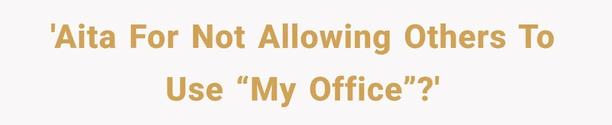 She Pays Extra for a Private Office, Now Her Roommate Wants to Turn It Into a Guest Room 'AITA for not allowing others to use “my office”?'