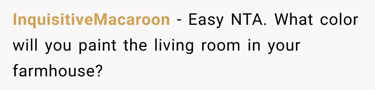 InquisitiveMacaroon − Easy NTA. What color will you paint the living room in your farmhouse?