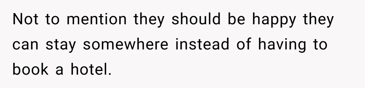 She Pays Extra for a Private Office, Now Her Roommate Wants to Turn It Into a Guest Room Not to mention they should be happy they can stay somewhere instead of having to book a hotel.