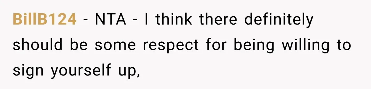 BillB124 − NTA - I think there definitely should be some respect for being willing to sign yourself up,