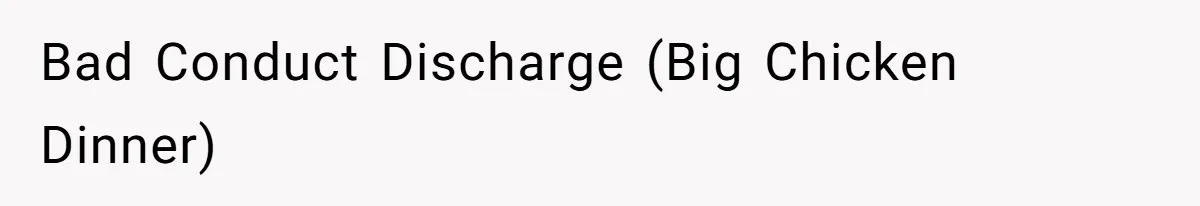 Bad Conduct Discharge (Big Chicken Dinner)