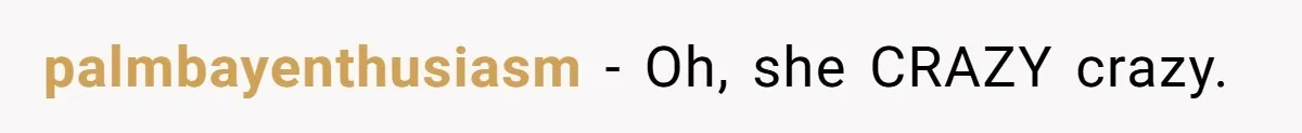 palmbayenthusiasm − Oh, she CRAZY crazy.
