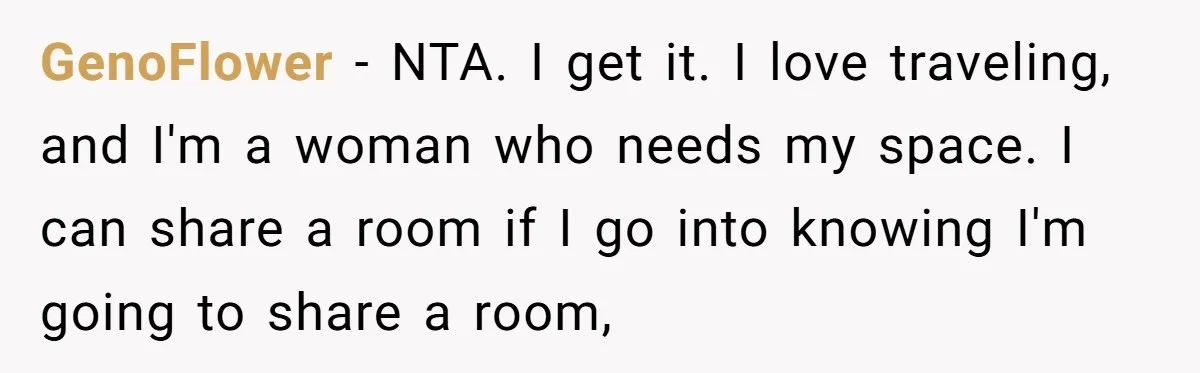 GenoFlower − NTA. I get it. I love traveling, and I'm a woman who needs my space. I can share a room if I go into knowing I'm going to...