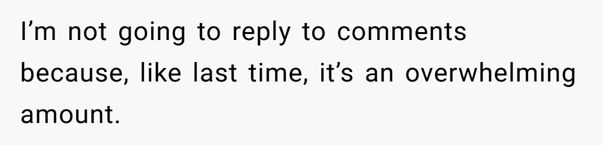 I’m not going to reply to comments because, like last time, it’s an overwhelming amount.