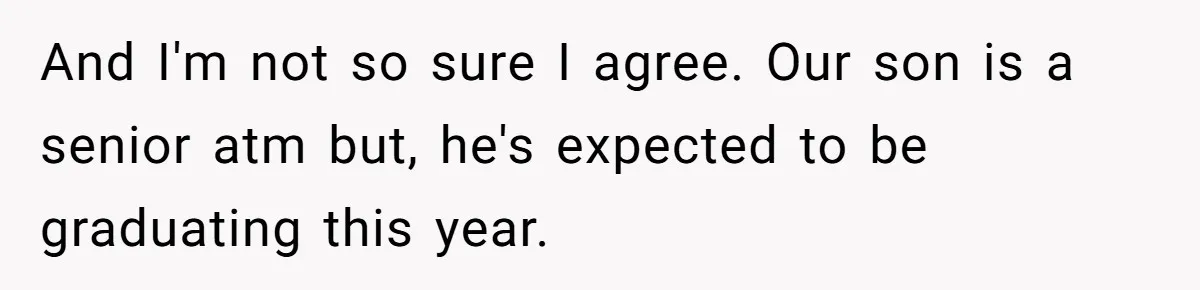 And I'm not so sure I agree. Our son is a senior atm but, he's expected to be graduating this year.