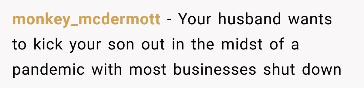 monkey_mcdermott − Your husband wants to kick your son out in the midst of a pandemic with most businesses shut down