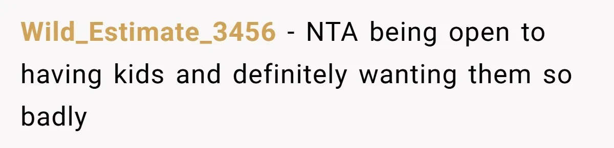 Wild_Estimate_3456 − NTA being open to having kids and definitely wanting them so badly
