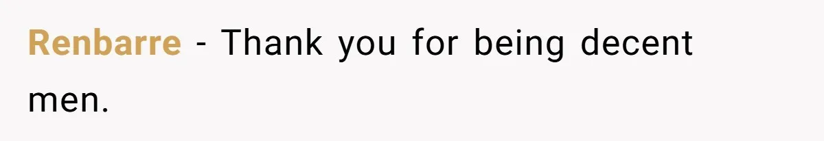 Renbarre − Thank you for being decent men.