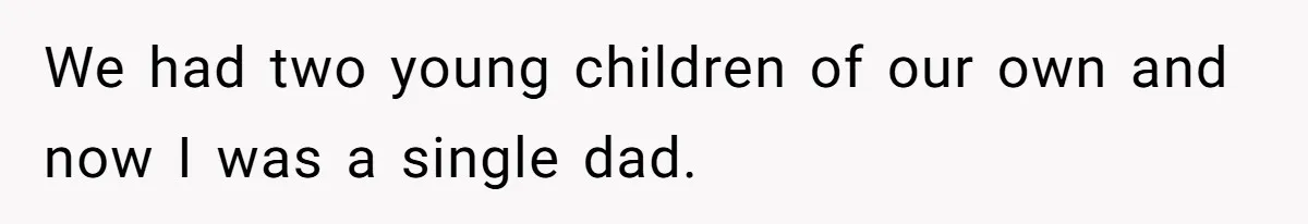 We had two young children of our own and now I was a single dad.