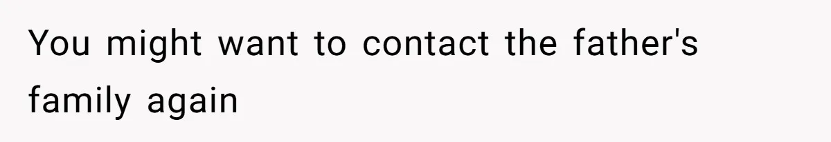 You might want to contact the father's family again