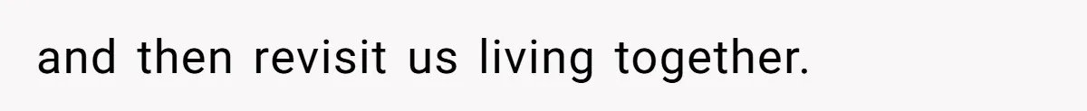 and then revisit us living together.