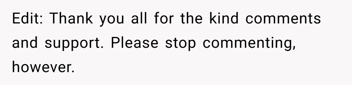 Edit: Thank you all for the kind comments and support. Please stop commenting, however.