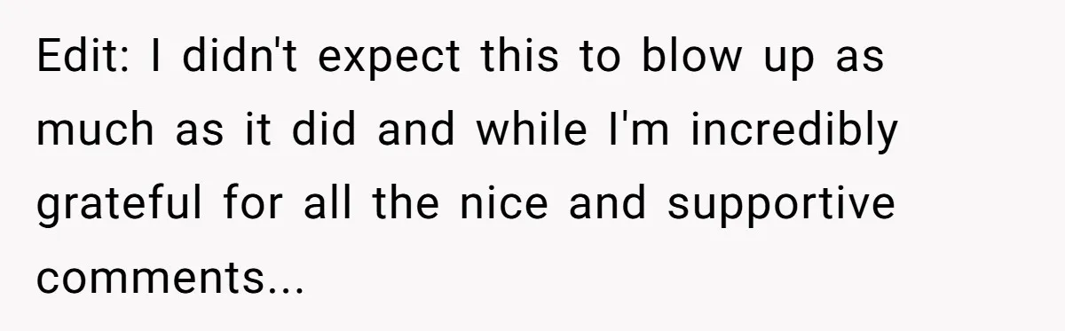 Edit: I didn't expect this to blow up as much as it did and while I'm incredibly grateful for all the nice and supportive comments...