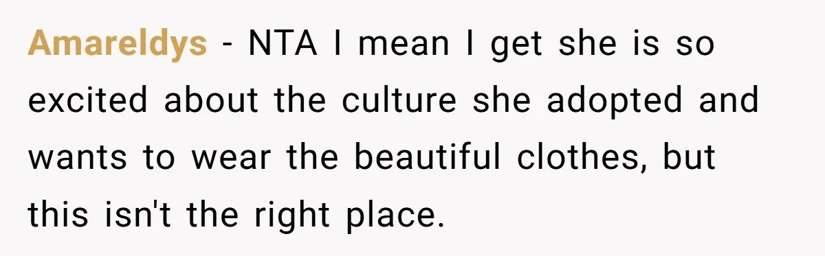 Amareldys − NTA I mean I get she is so excited about the culture she adopted and wants to wear the beautiful clothes, but this isn't the right place.
