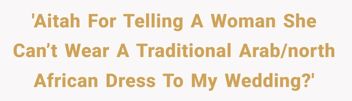'AITAH for telling a woman she can’t wear a traditional Arab/North African dress to my wedding?'