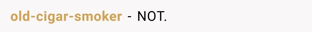 old-cigar-smoker − NOT.