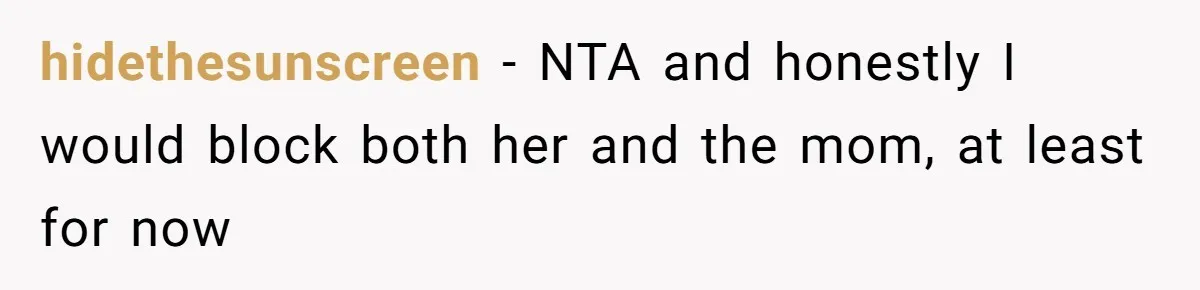 hidethesunscreen − NTA and honestly I would block both her and the mom, at least for now