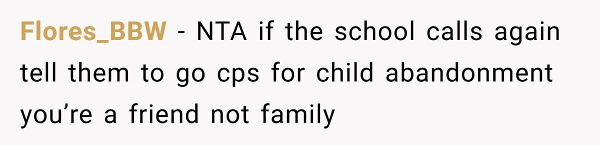 Flores_BBW − NTA if the school calls again tell them to go cps for child abandonment you’re a friend not family