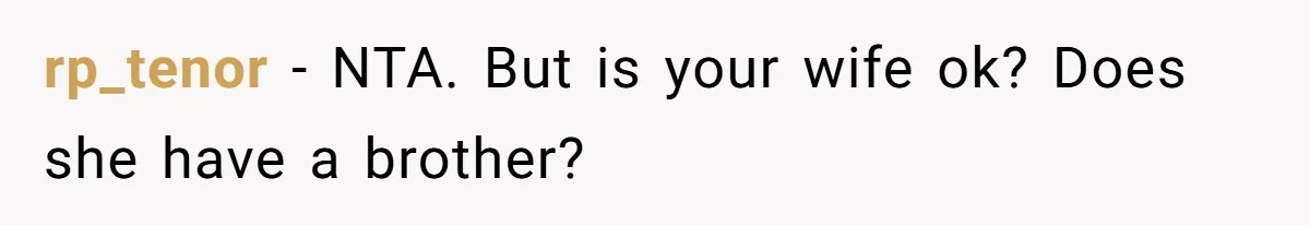 rp_tenor − NTA. But is your wife ok? Does she have a brother?