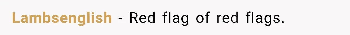 Lambsenglish − Red flag of red flags.