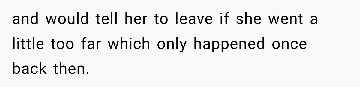 Husband Snaps At Sister In Law After Years Of Name Teasing Over Baby Girl and would tell her to leave if she went a little too far which only happened once back then.