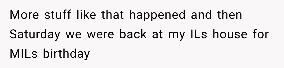 Husband Snaps At Sister In Law After Years Of Name Teasing Over Baby Girl More stuff like that happened and then Saturday we were back at my ILs house for MILs birthday