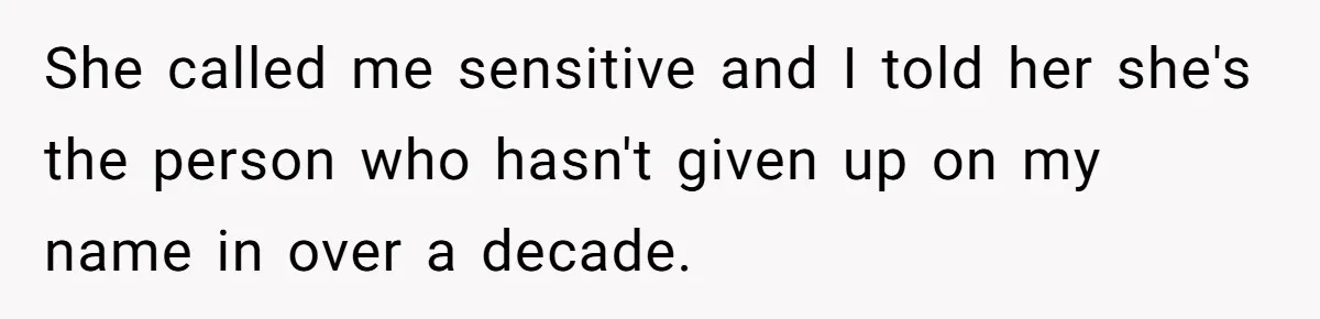 Husband Snaps At Sister In Law After Years Of Name Teasing Over Baby Girl She called me sensitive and I told her she's the person who hasn't given up on my name in over a decade.
