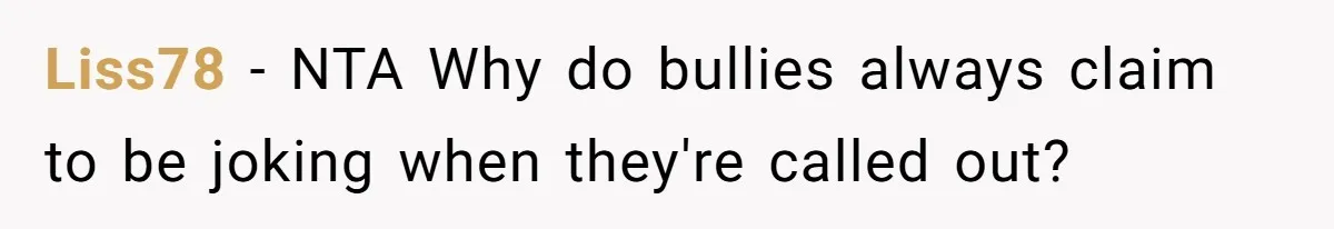 Husband Snaps At Sister In Law After Years Of Name Teasing Over Baby Girl Liss78 − NTA Why do bullies always claim to be joking when they're called out?