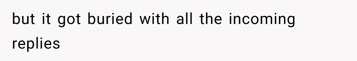 but it got buried with all the incoming replies