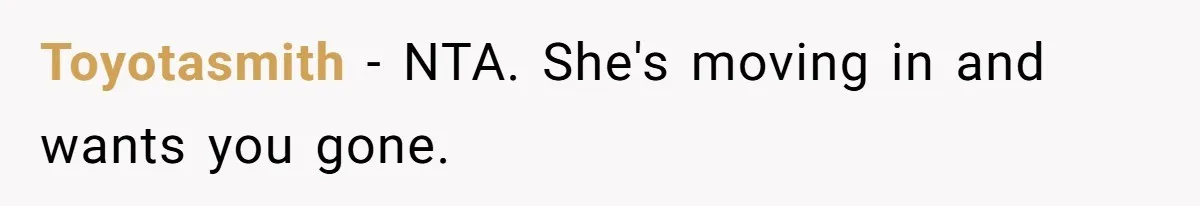 Toyotasmith − NTA. She's moving in and wants you gone.