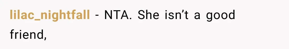 lilac_nightfall − NTA. She isn’t a good friend,