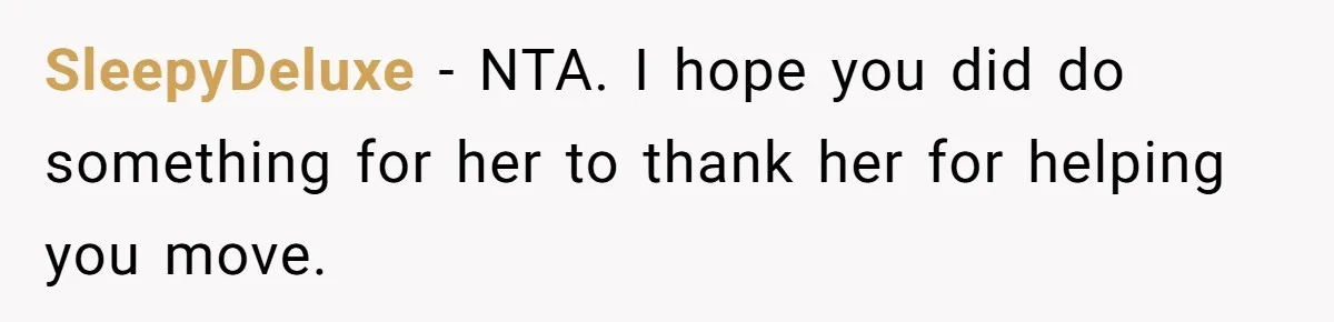 SleepyDeluxe − NTA. I hope you did do something for her to thank her for helping you move.