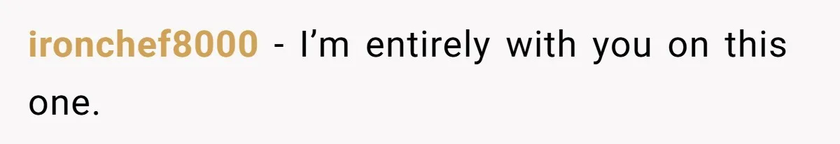 ironchef8000 − I’m entirely with you on this one.