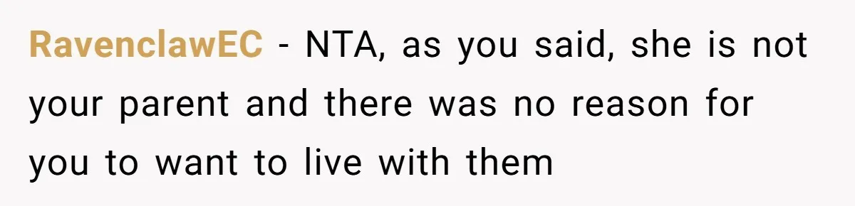 RavenclawEC − NTA, as you said, she is not your parent and there was no reason for you to want to live with them
