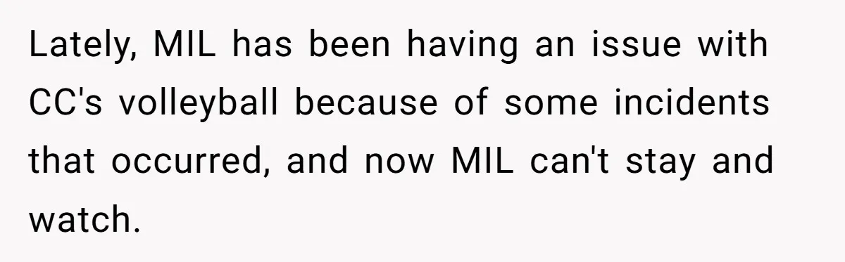 Lately, MIL has been having an issue with CC's volleyball because of some incidents that occurred, and now MIL can't stay and watch.