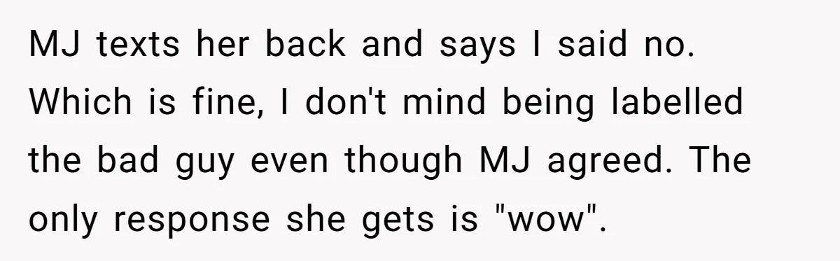 MJ texts her back and says I said no. Which is fine, I don't mind being labelled the bad guy even though MJ agreed. The only response she gets is...