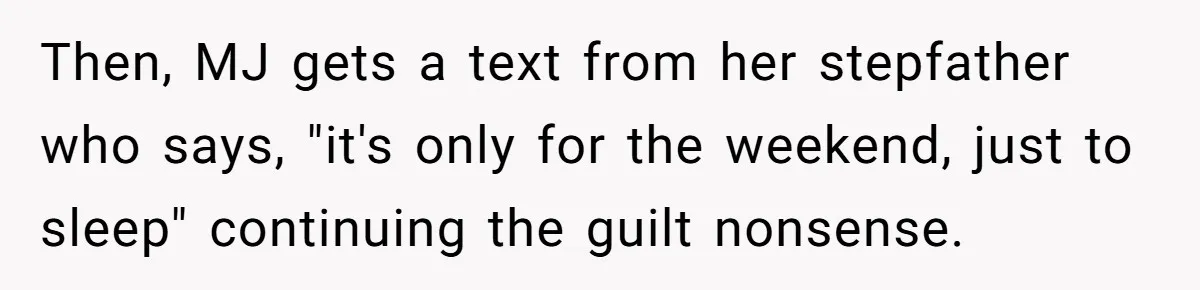 Then, MJ gets a text from her stepfather who says, "it's only for the weekend, just to sleep" continuing the guilt nonsense.