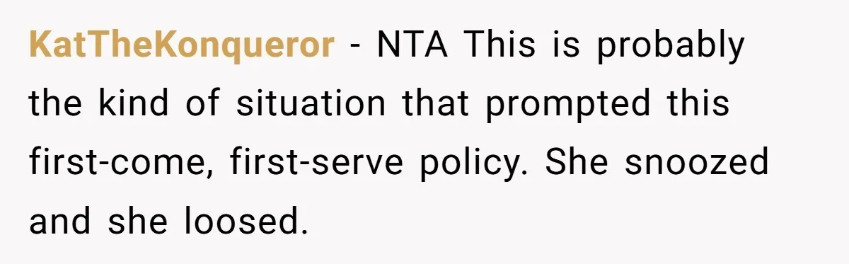 Classmate Demands Easy Topic After Forgetting To Sign Up And Student Refuses To Switch KatTheKonqueror − NTA This is probably the kind of situation that prompted this first-come, first-serve policy. She snoozed and she loosed.