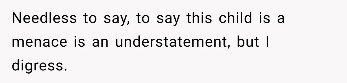 Woman Refuses To Yield During Toddler Meltdown But Faces Stern Family Backlash Needless to say, to say this child is a menace is an understatement, but I digress.